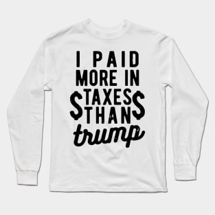 I Paid More Taxes Than Trump i paid more Long Sleeve T-Shirt